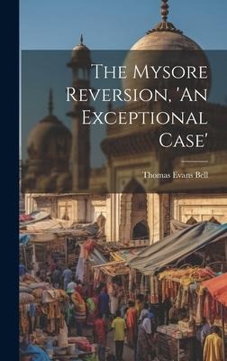 The Mysore Reversion, An Exceptional Case