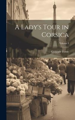 A Ladys Tour in Corsica; Volume I