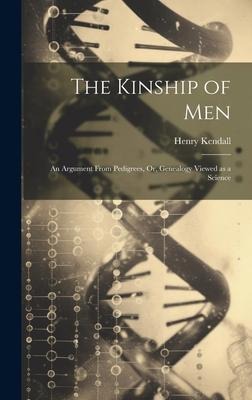 The Kinship of Men: An Argument From Pedigrees, Or, Genealogy Viewed as a Science