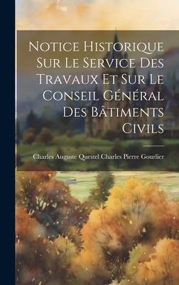 Notice Historique sur le Service des Travaux et sur le Conseil Général des Bâtiments Civils