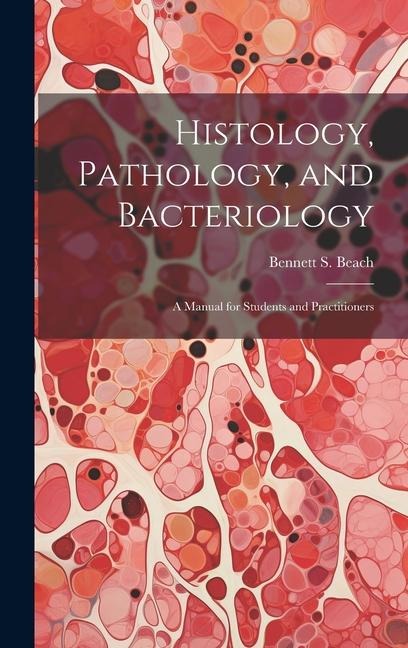 Histology, Pathology, and Bacteriology: A Manual for Students and Practitioners