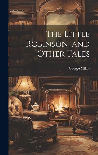 The Little Robinson, and Other Tales