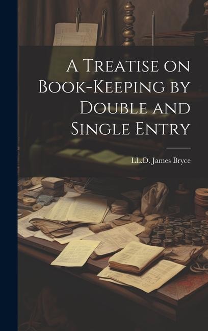 A Treatise on Book-Keeping by Double and Single Entry