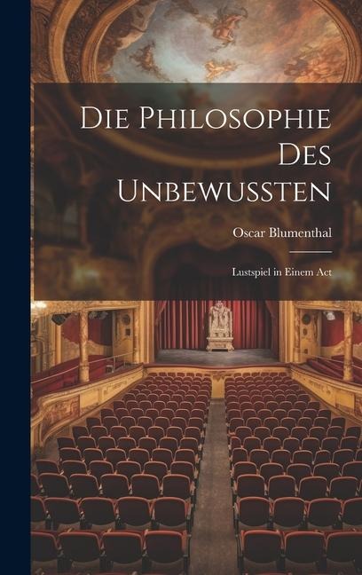 Die Philosophie des Unbewussten: Lustspiel in Einem Act