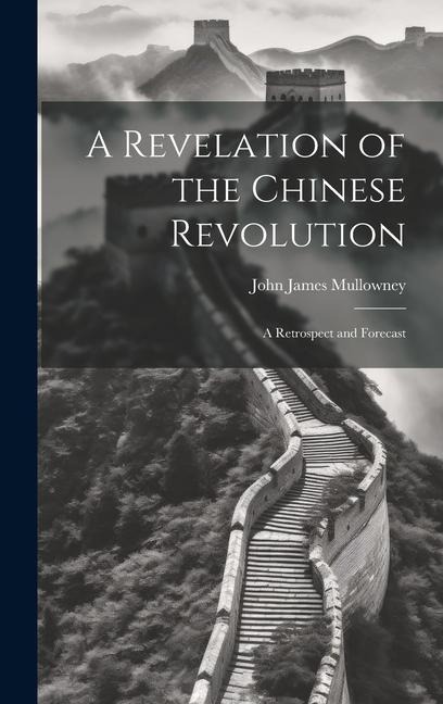 A Revelation of the Chinese Revolution: A Retrospect and Forecast