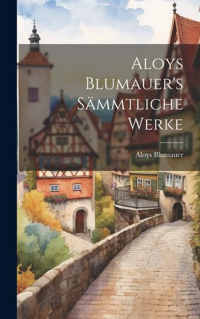 Aloys Blumauers Sämmtliche Werke