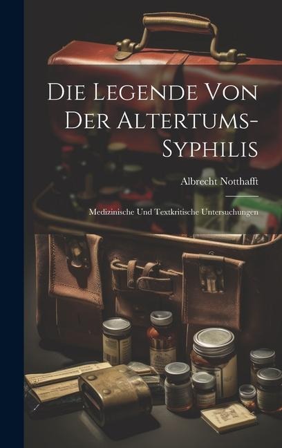 Die Legende von der Altertums-Syphilis: Medizinische und Textkritische Untersuchungen