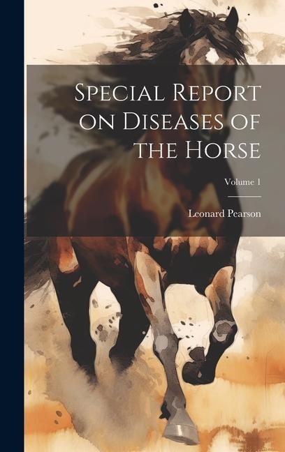Special Report on Diseases of the Horse; Volume 1