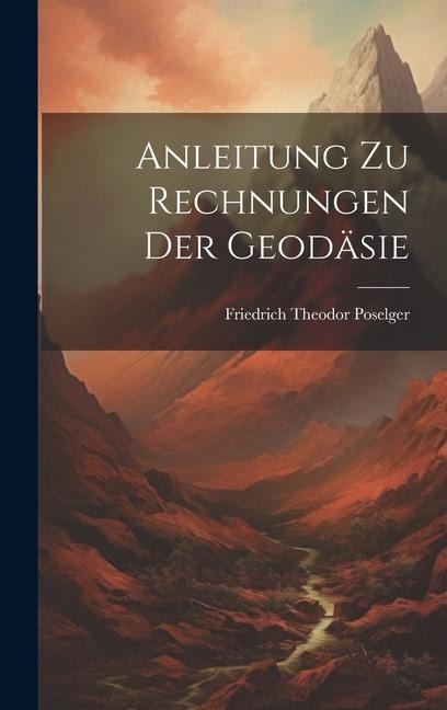 Anleitung zu Rechnungen der Geodäsie