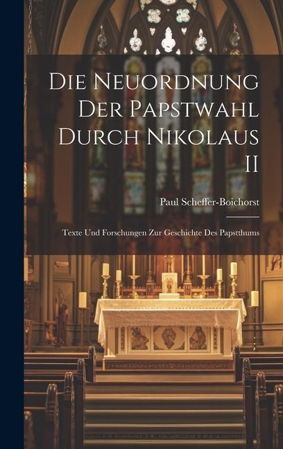 Die Neuordnung der Papstwahl Durch Nikolaus II: Texte und Forschungen zur Geschichte des Papstthums