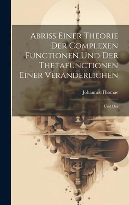 Abriss Einer Theorie der Complexen Functionen und der Thetafunctionen Einer Veränderlichen: Und Der