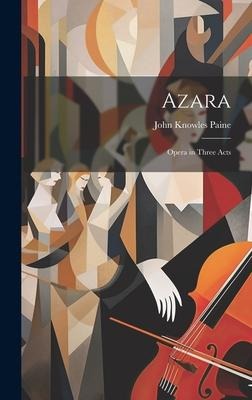 Azara: Opera in Three Acts