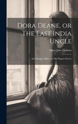 Dora Deane, or The East India Uncle; and Maggie Miller, or Old Hagars Secret