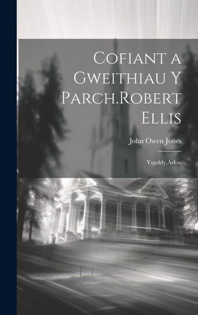 Cofiant a Gweithiau y Parch.Robert Ellis: Ysgoldy, Arfon