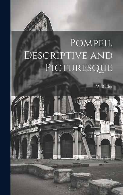 Pompeii, Descriptive and Picturesque