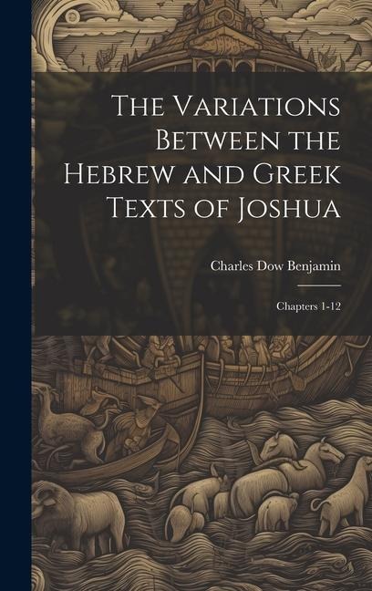 The Variations Between the Hebrew and Greek Texts of Joshua: Chapters 1-12