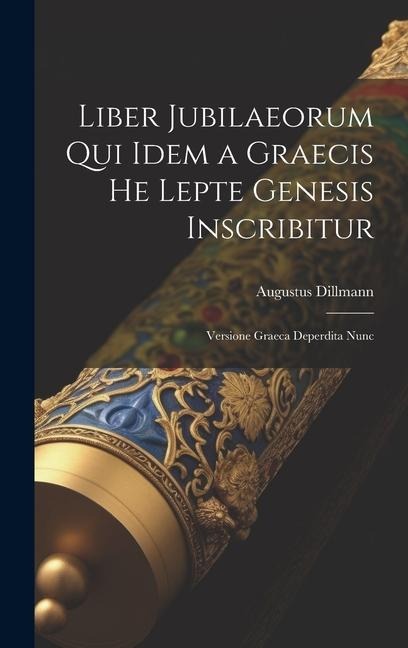 Liber Jubilaeorum qui Idem a Graecis He Lepte Genesis Inscribitur: Versione Graeca Deperdita Nunc