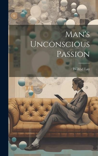 Mans Unconscious Passion