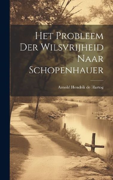 Het Probleem der Wilsvrijheid Naar Schopenhauer