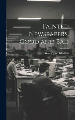 Tainted Newspapers, Good and Bad