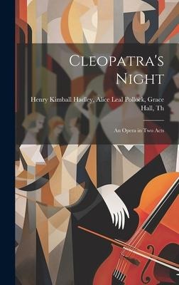 Cleopatras Night: An Opera in Two Acts