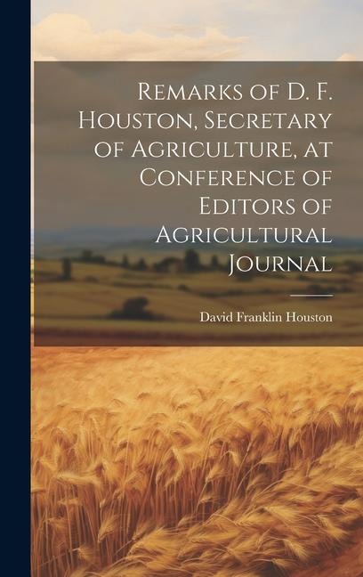 Remarks of D. F. Houston, Secretary of Agriculture, at Conference of Editors of Agricultural Journal