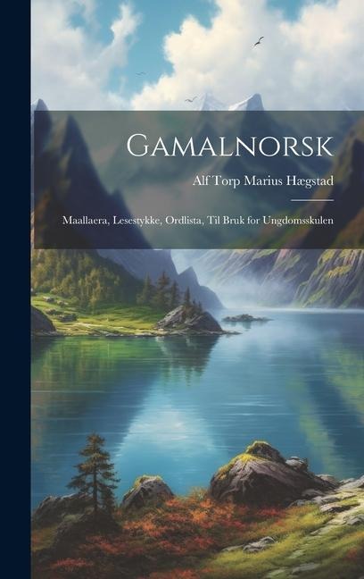 Gamalnorsk: Maallaera, Lesestykke, Ordlista, til Bruk for Ungdomsskulen