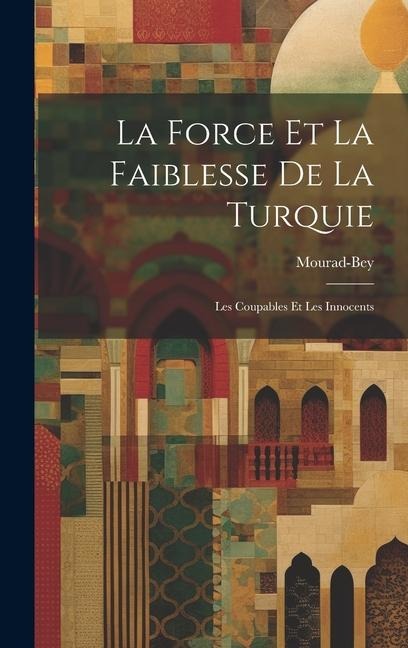 La Force et la Faiblesse de la Turquie: Les Coupables et Les Innocents