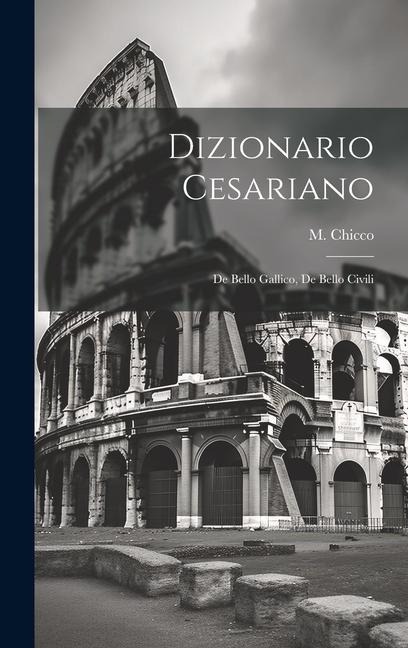 Dizionario Cesariano: De Bello Gallico, De Bello Civili