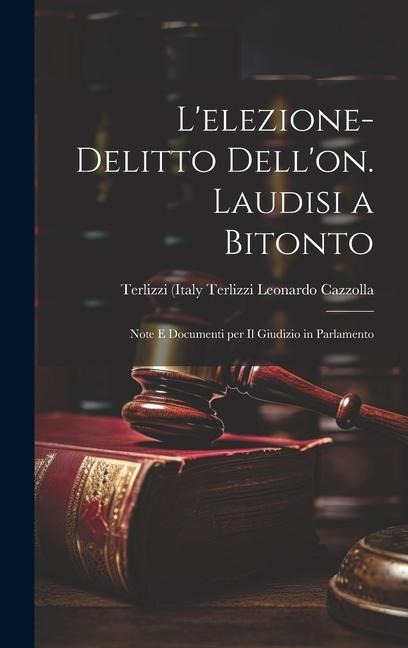Lelezione-delitto Dellon. Laudisi a Bitonto: Note e Documenti per il Giudizio in Parlamento