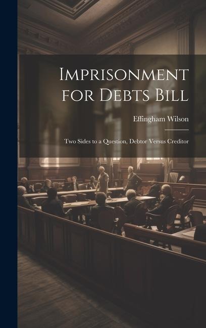 Imprisonment for Debts Bill: Two Sides to a Question, Debtor Versus Creditor