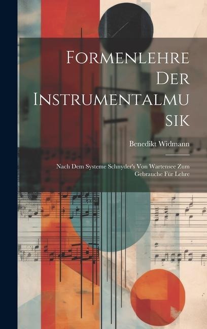 Formenlehre der Instrumentalmusik: Nach dem Systeme Schnyder's von Wartensee zum Gebrauche für Lehre