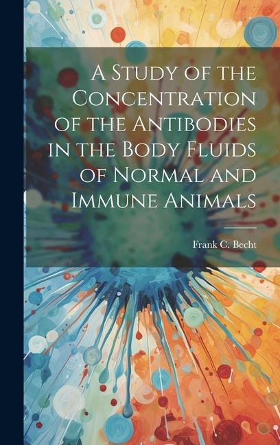 A Study of the Concentration of the Antibodies in the Body Fluids of Normal and Immune Animals