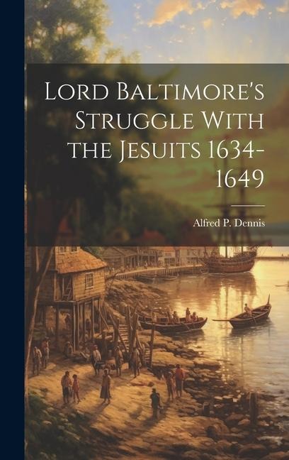 Lord Baltimores Struggle With the Jesuits 1634-1649