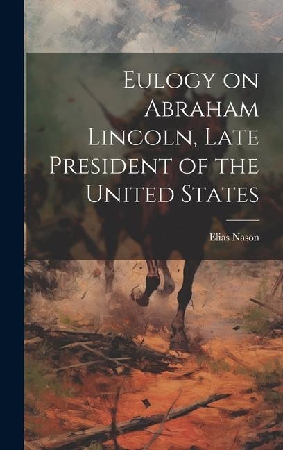 Eulogy on Abraham Lincoln, Late President of the United States