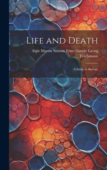 Life and Death: A Study in Biology