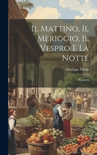 Il Mattino, Il Meriggio, Il Vespro e la Notte: Poemetti