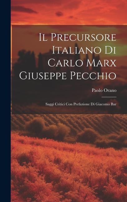 Il Precursore Italiano di Carlo Marx Giuseppe Pecchio: Saggi Critici con Prefazione di Giacomo Bar