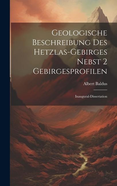 Geologische Beschreibung des Hetzlas-gebirges Nebst 2 Gebirgesprofilen: Inaugural-dissertation