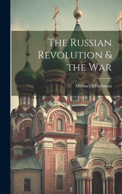 The Russian Revolution & the War