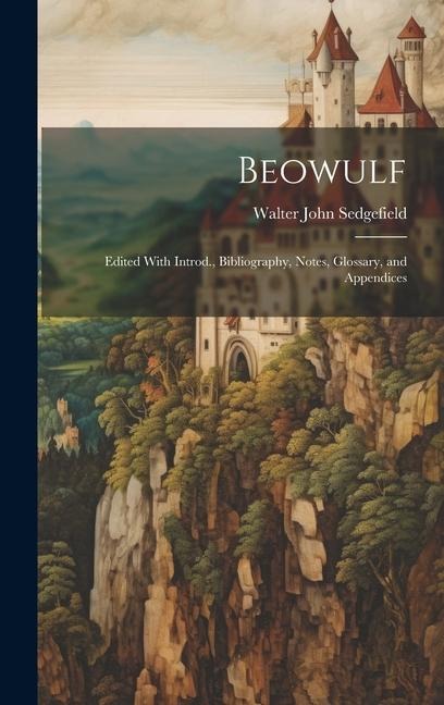 Beowulf: Edited With Introd., Bibliography, Notes, Glossary, and Appendices