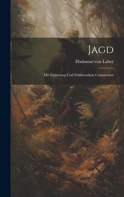 Jagd: Mit Einleitung und Erklärendem Commentar
