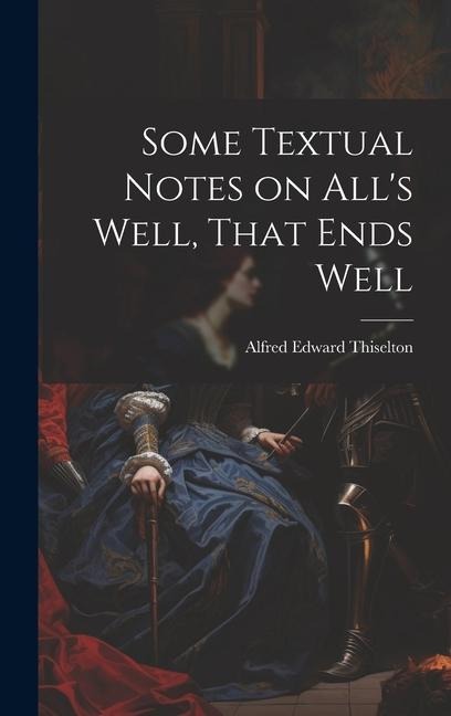 Some Textual Notes on Alls Well, That Ends Well