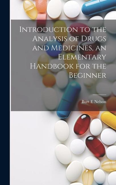 Introduction to the Analysis of Drugs and Medicines, an Elementary Handbook for the Beginner