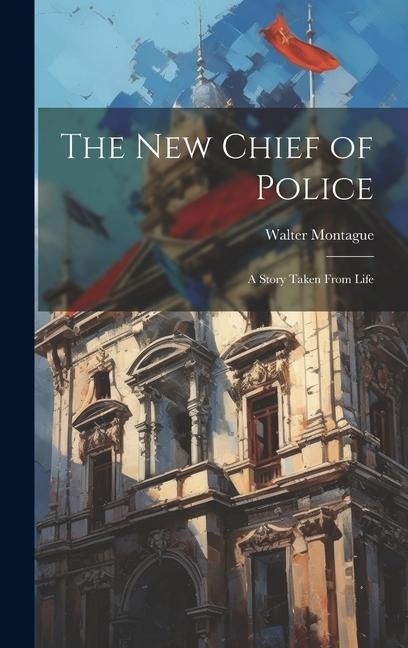 The New Chief of Police: A Story Taken From Life