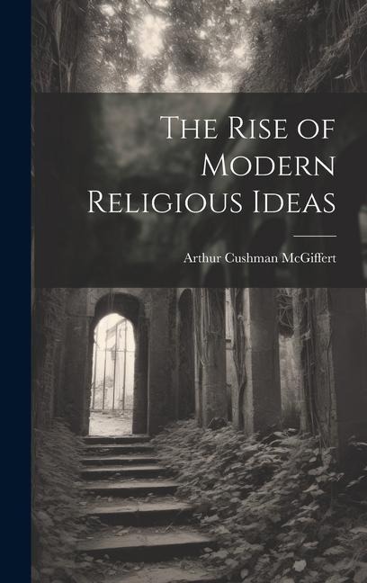 The Rise of Modern Religious Ideas