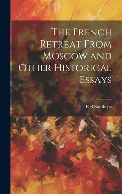 The French Retreat From Moscow and Other Historical Essays
