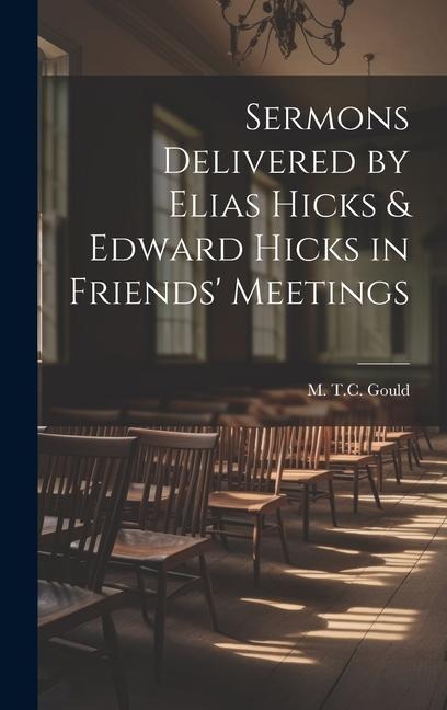 Sermons Delivered by Elias Hicks & Edward Hicks in Friends Meetings