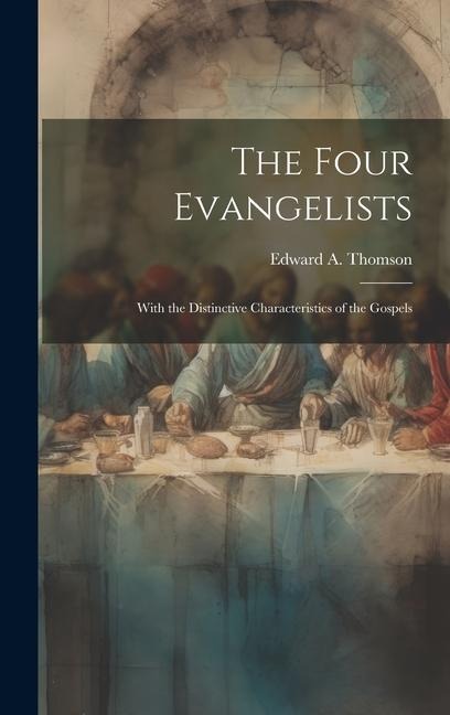 The Four Evangelists: With the Distinctive Characteristics of the Gospels