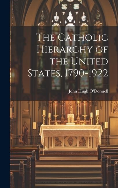 The Catholic Hierarchy of the United States, 1790-1922